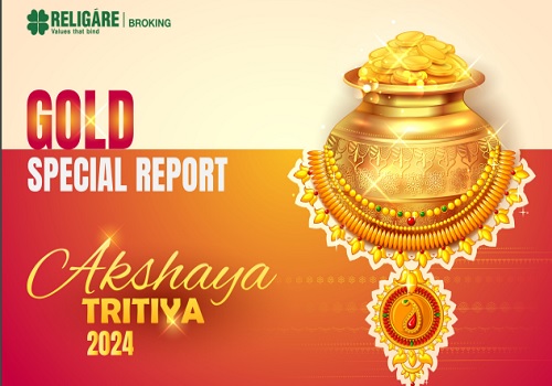 Gold Special Report: Akshaya Tritiya 2024 by Religare Broking Ltd